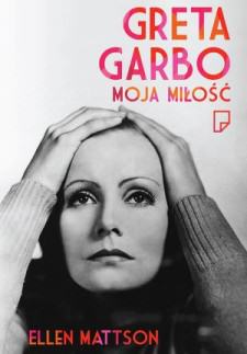 Ellen Mattson Greta Garbo Moja miłość Biografia Okładka książki