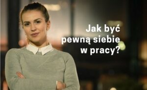 Brak pewności siebie w pracy poradnik Jak być pewnym siebie w pracy wobec szefa koleżanek kolegów