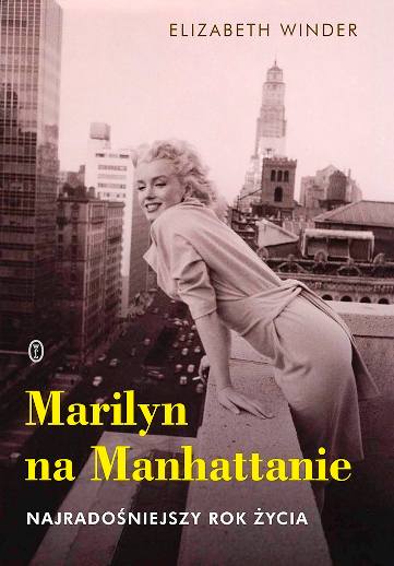 Książka biograficzna o Marilyn Monroe Elizabeth Winder Marilyn na Manhattanie Najradośniejszy rok życia Ciekawostki