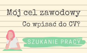 Cel zawodowy w CV Co wpisać do CV jako mój cel zawodowy